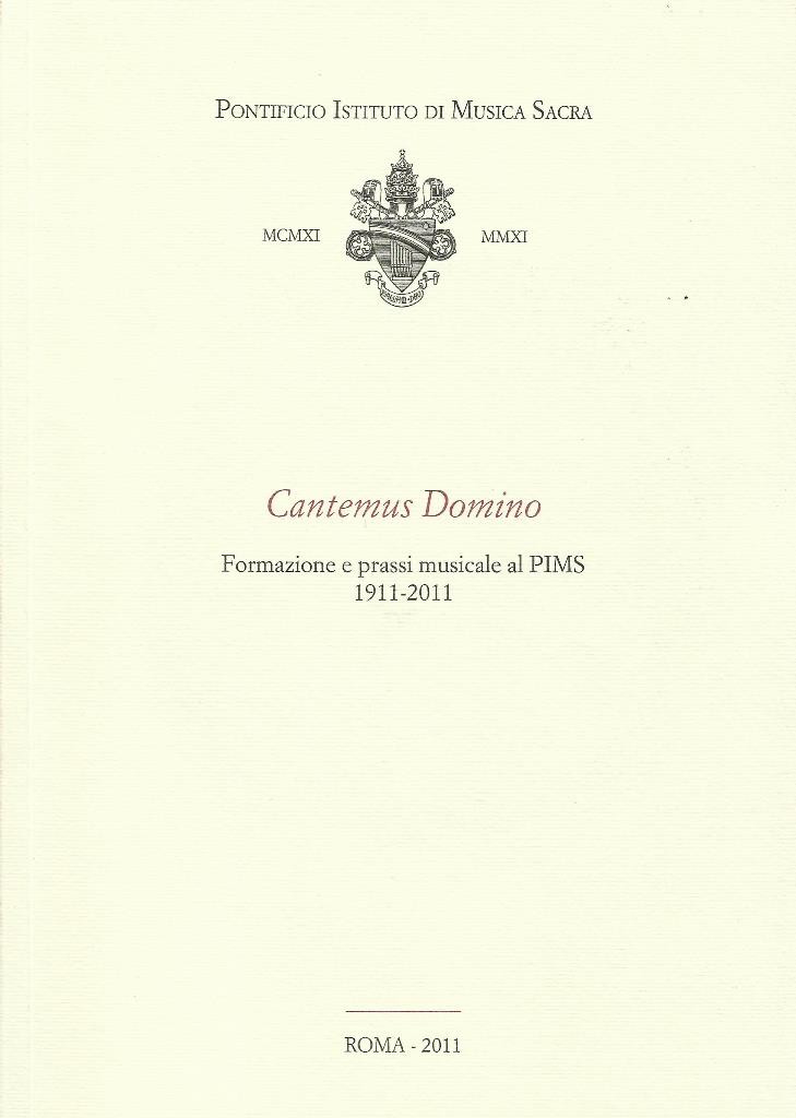 Cantemus Domino. Formazione e prassi musicale al PIMS 1911-2011